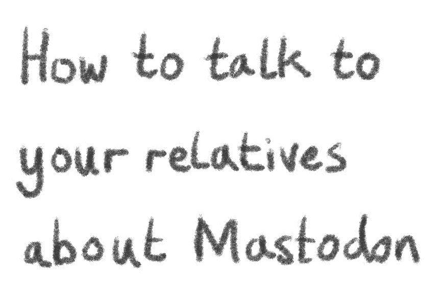 How to talk to your relatives about Mastodon